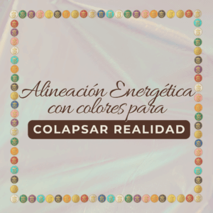 Alineación energética con colores: Un viaje para colapsar tu realidad